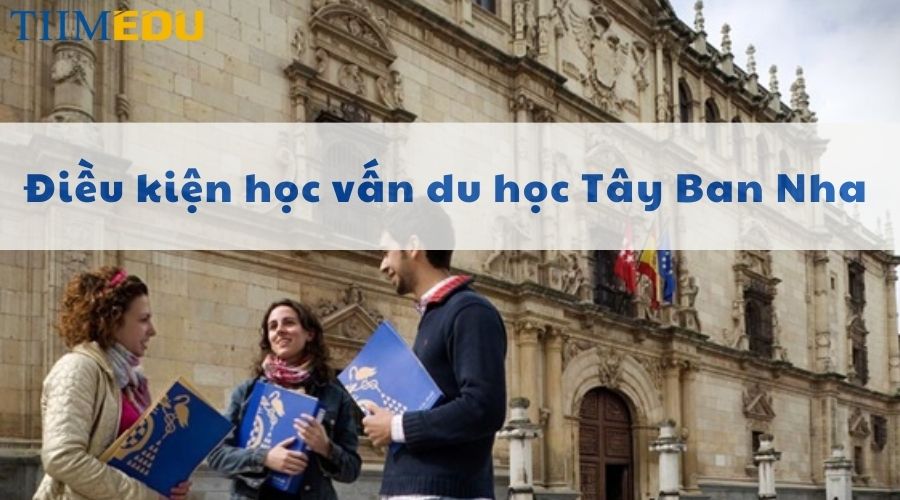 Điều kiện học vấn du học Tây Ban Nha