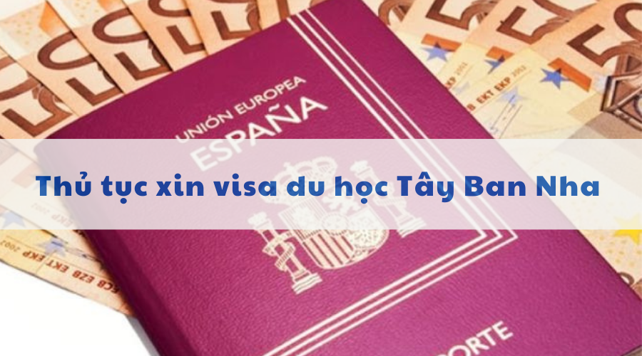 Thủ tục xin visa du học Tây Ban Nha