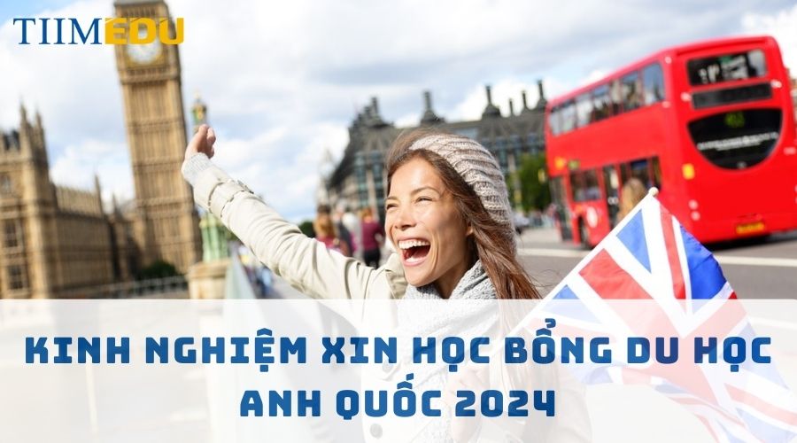 Kinh nghiệm xin học bổng du học Anh Quốc 2024