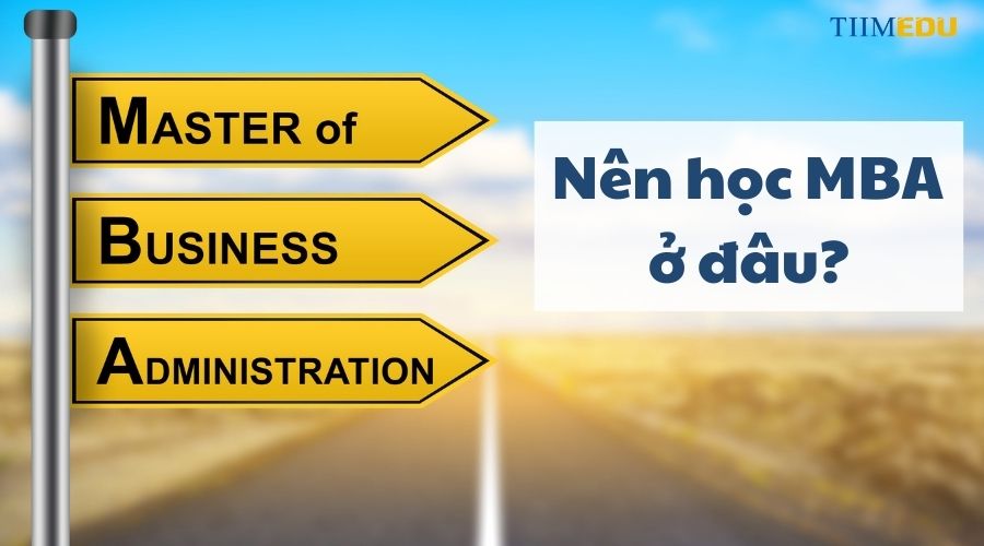 Nên học MBA ở đâu?