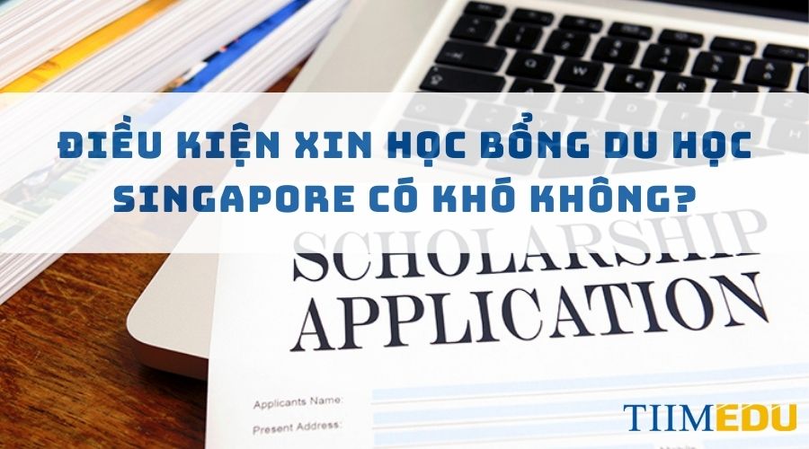 Điều kiện xin học bổng du học Singapore có khó không?