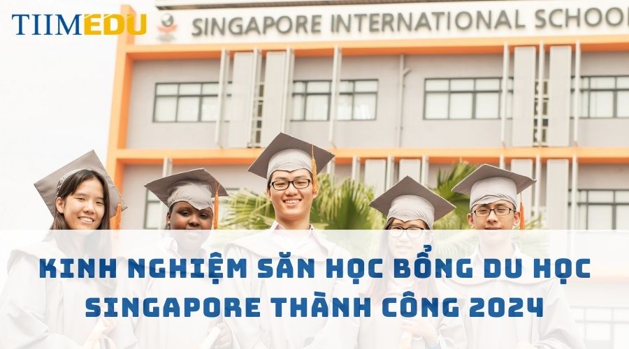 Kinh nghiệm săn học bổng du học Singapore thành công 2024