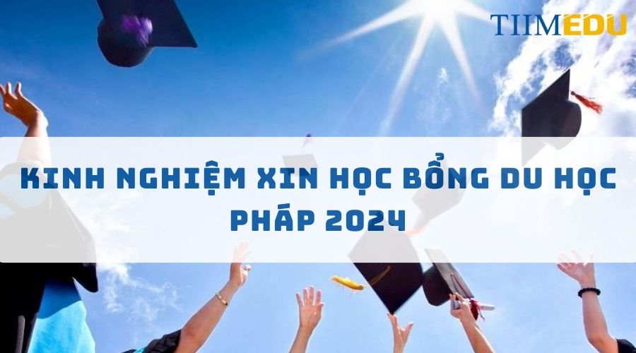 Kinh nghiệm xin học bổng pháp 2024