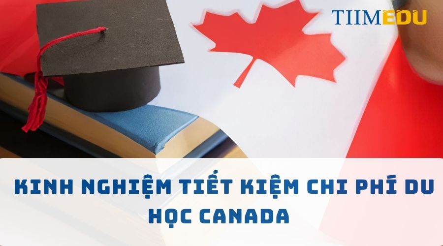 Kinh nghiệm tiết kiệm chi phí du học Canada