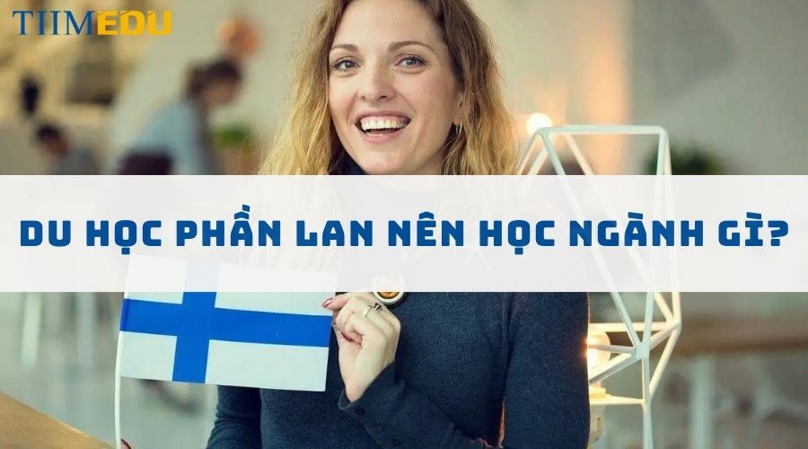 Du học Phần Lan nên học ngành gì?