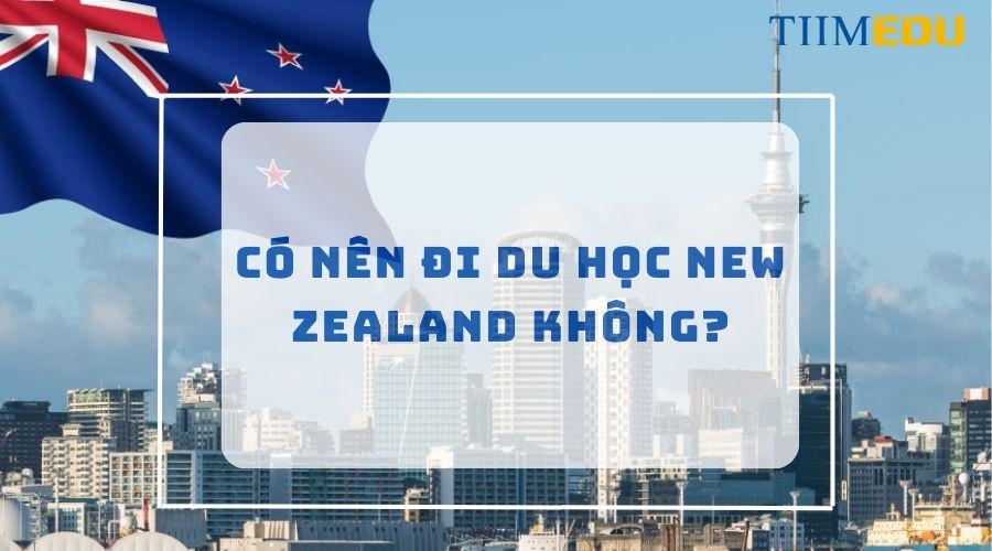 Có nên đi du học New Zealand không?