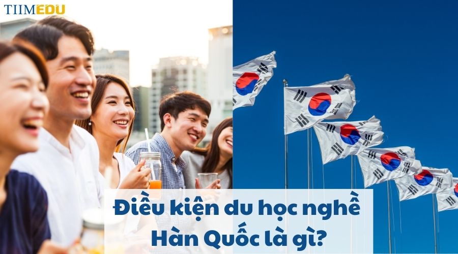 Điều kiện du học nghề Hàn Quốc là gì?