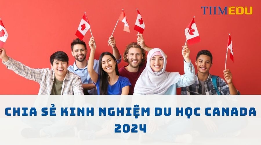 Chia sẻ kinh nghiệm du học Canada