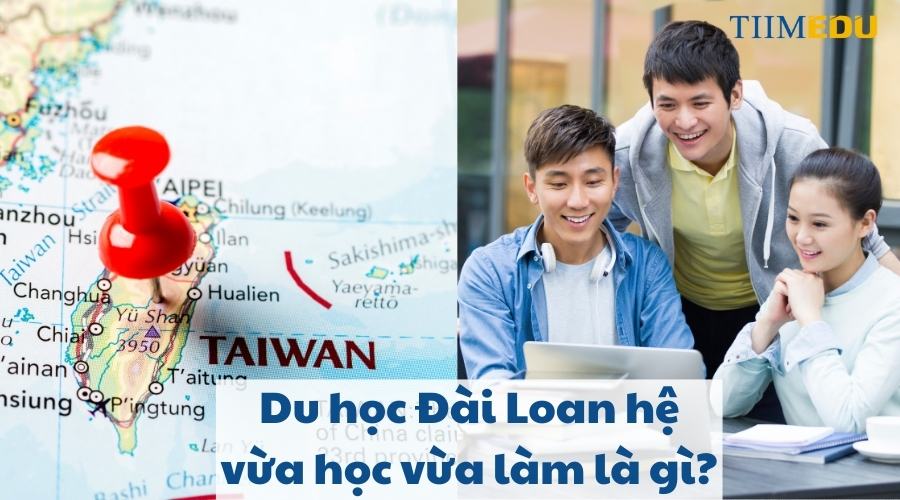 Du học Đài Loan hệ vừa học vừa làm là gì?