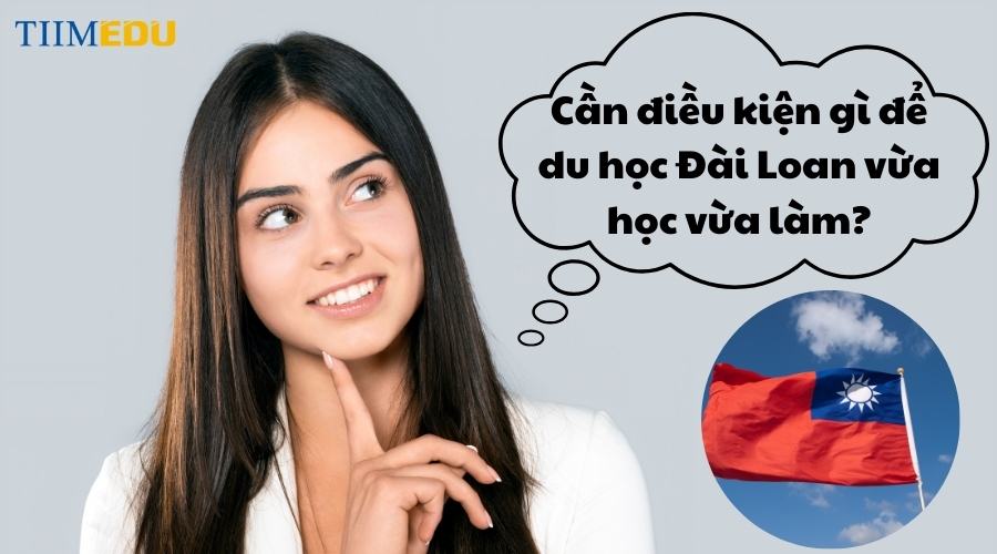 Điều kiện đi du học Đài Loan vừa học vừa làm