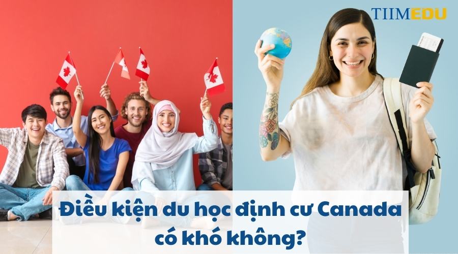 Điều kiện du học định cư Canada có khó không?