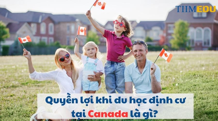 Quyền lợi khi du học định cư tại Canada là gì?