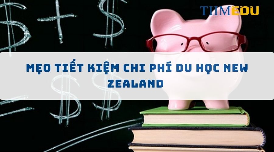 Mẹo tiết kiệm chi phí du học New Zealand