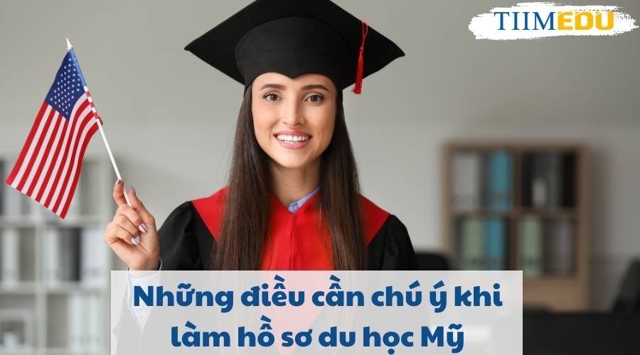 Những lưu ý khi làm hồ sơ du học Mỹ