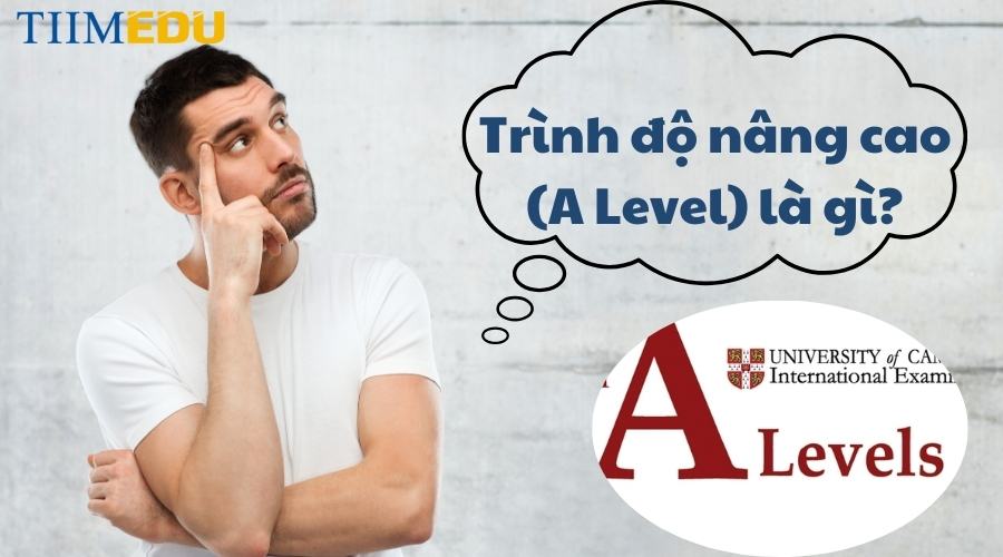 Trình độ nâng cao (A-Level) là gì? 