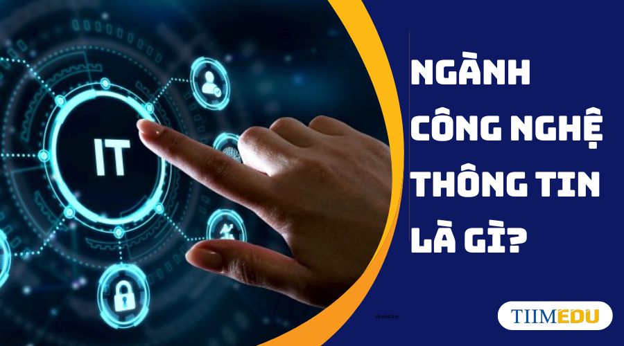 Ngành Công nghệ thông tin là gì?