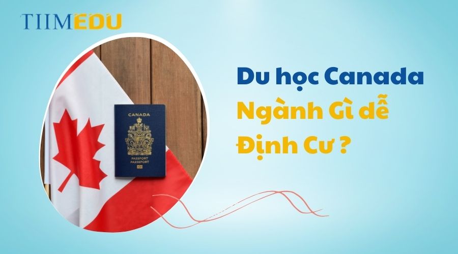 Du học canada ngành gì dễ định cư?