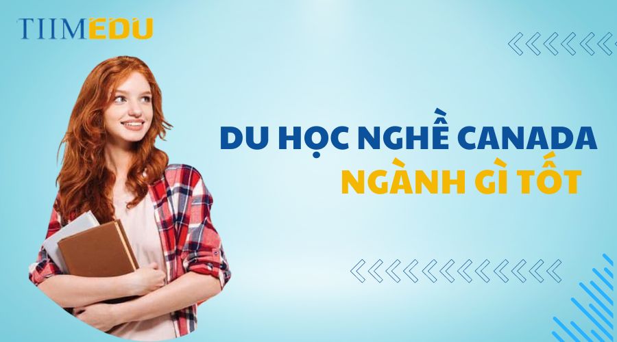 Du học nghề Canada ngành gì tốt?