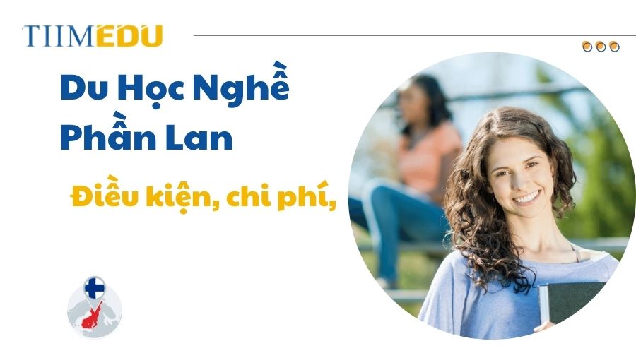 Tìm hiểu về chi phí và điều kiện du học nghề Phần Lan