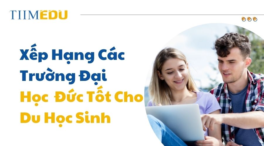 Xem danh sách các trường đại học top đầu tại Đức để du học