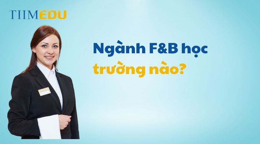 Ngành F&B học trường nào?