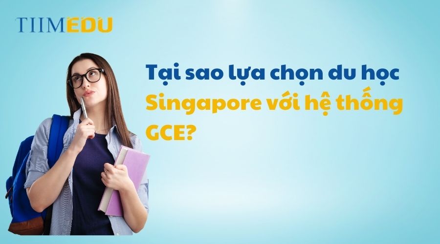 Lí do nên du học Singapore với hệ thống GCE