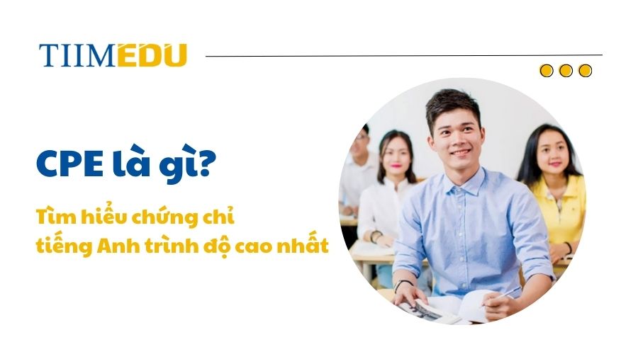 Tìm hiểu về chứng chỉ CPE (C2) -  chứng chỉ tiếng Anh trình độ cao nhất