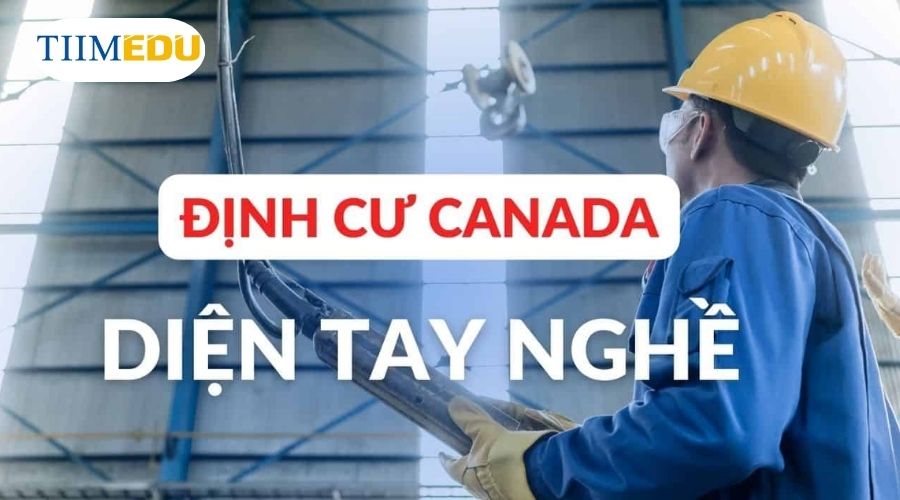 Diện tay nghề là một trong những cách phổ biến nhất để định cư ở Canada