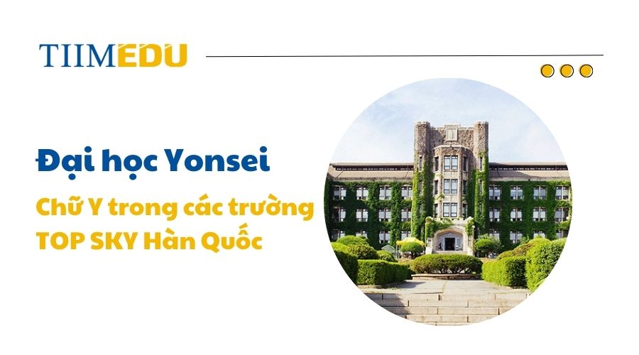  Đại học Yonsei - một trong ba trường top SKY đứng đầu Hàn Quốc