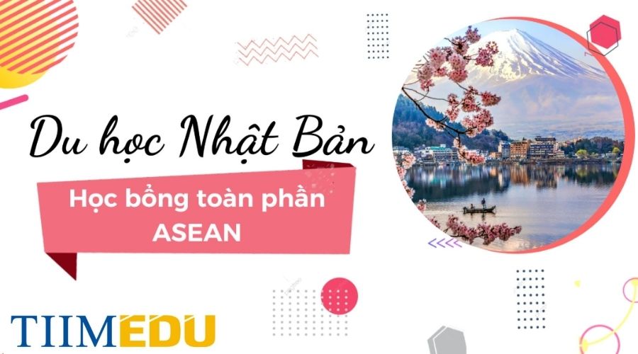 Tìm hiểu về học bổng du học Nhật Bản toàn phần ASEAN